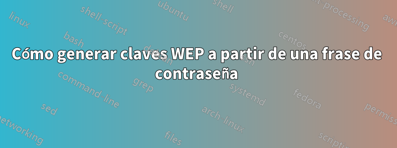 Cómo generar claves WEP a partir de una frase de contraseña