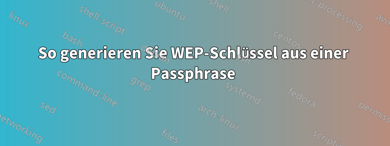 So generieren Sie WEP-Schlüssel aus einer Passphrase