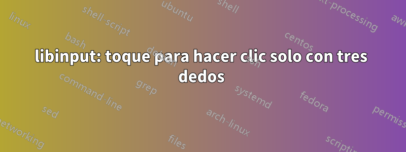 libinput: toque para hacer clic solo con tres dedos