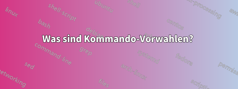 Was sind Kommando-Vorwahlen?