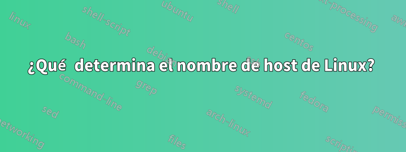 ¿Qué determina el nombre de host de Linux?