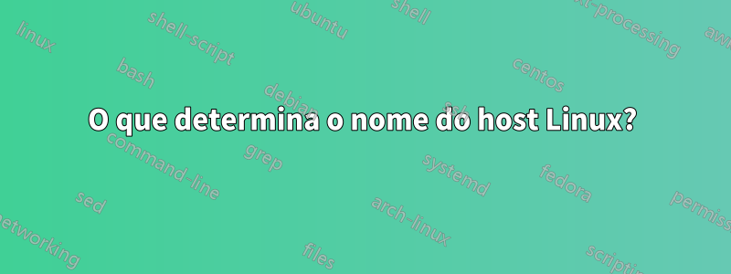 O que determina o nome do host Linux?