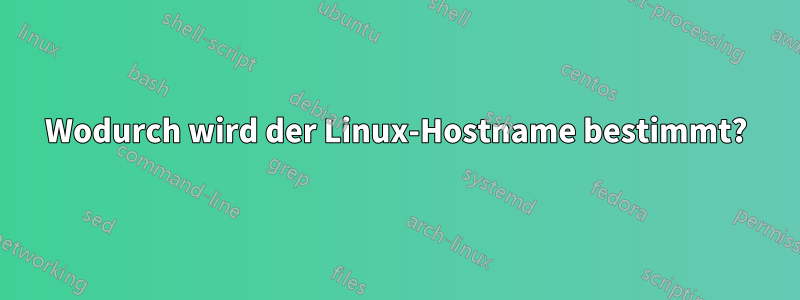 Wodurch wird der Linux-Hostname bestimmt?