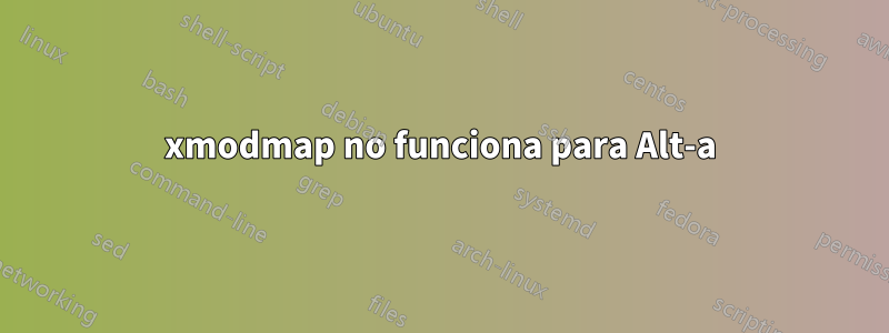 xmodmap no funciona para Alt-a