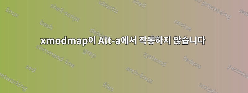 xmodmap이 Alt-a에서 작동하지 않습니다