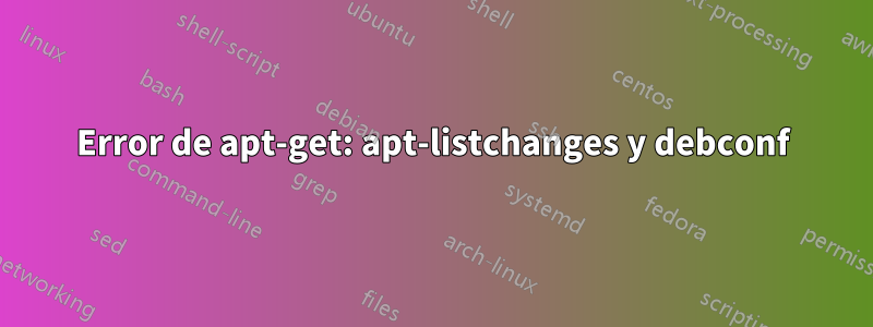 Error de apt-get: apt-listchanges y debconf