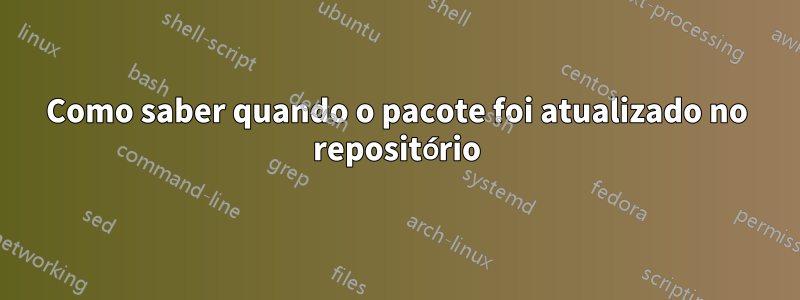 Como saber quando o pacote foi atualizado no repositório