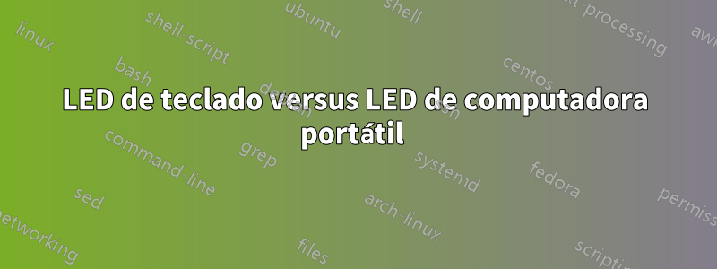 LED de teclado versus LED de computadora portátil 