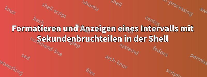 Formatieren und Anzeigen eines Intervalls mit Sekundenbruchteilen in der Shell