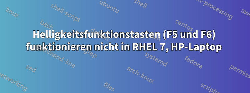 Helligkeitsfunktionstasten (F5 und F6) funktionieren nicht in RHEL 7, HP-Laptop