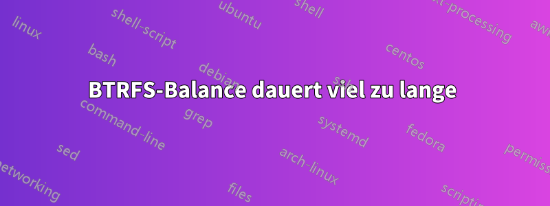 BTRFS-Balance dauert viel zu lange