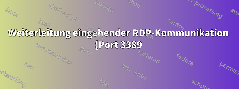 Weiterleitung eingehender RDP-Kommunikation (Port 3389) an LAN-Rechner