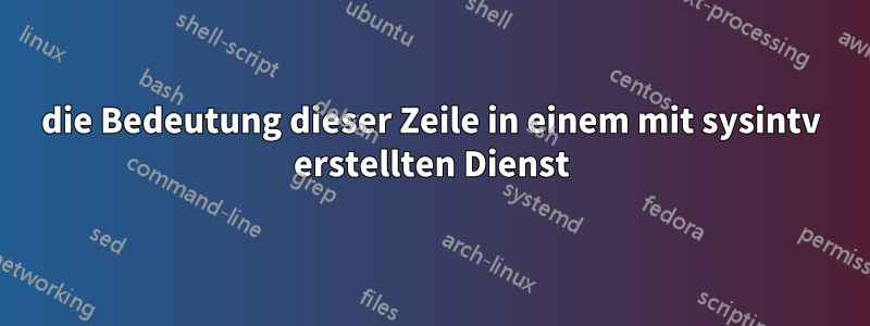 die Bedeutung dieser Zeile in einem mit sysintv erstellten Dienst
