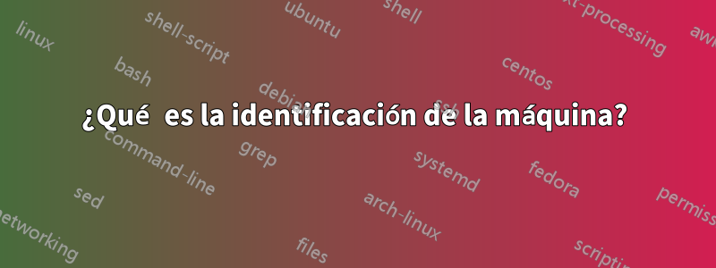 ¿Qué es la identificación de la máquina?
