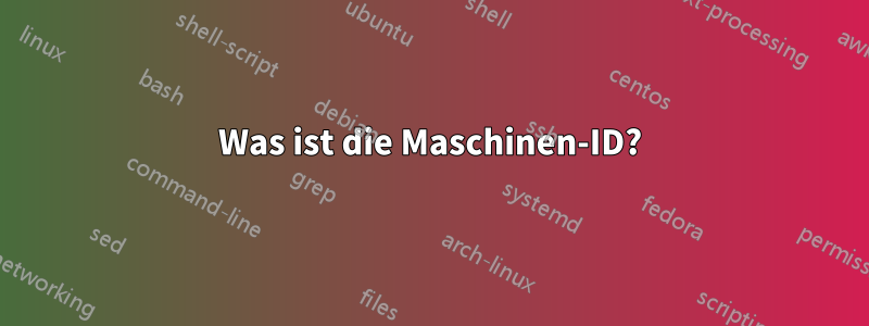 Was ist die Maschinen-ID?