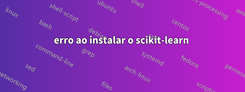 erro ao instalar o scikit-learn