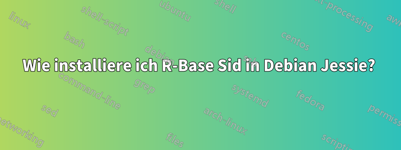 Wie installiere ich R-Base Sid in Debian Jessie?