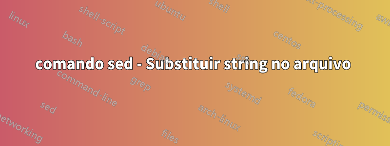 comando sed - Substituir string no arquivo
