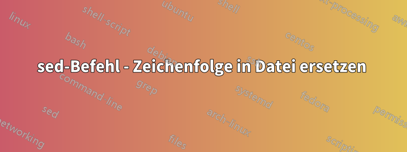 sed-Befehl - Zeichenfolge in Datei ersetzen