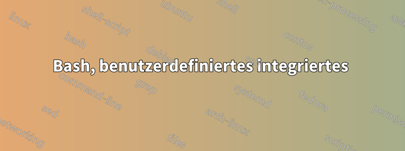 Bash, benutzerdefiniertes integriertes