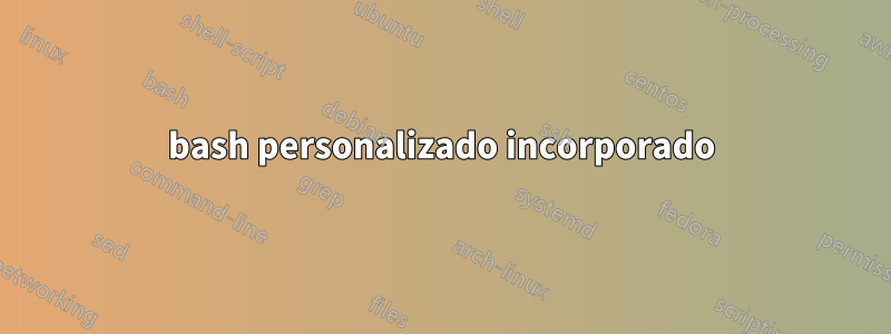 bash personalizado incorporado