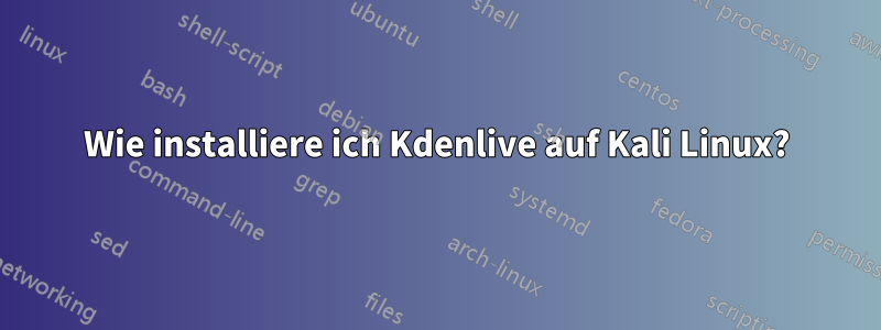 Wie installiere ich Kdenlive auf Kali Linux?