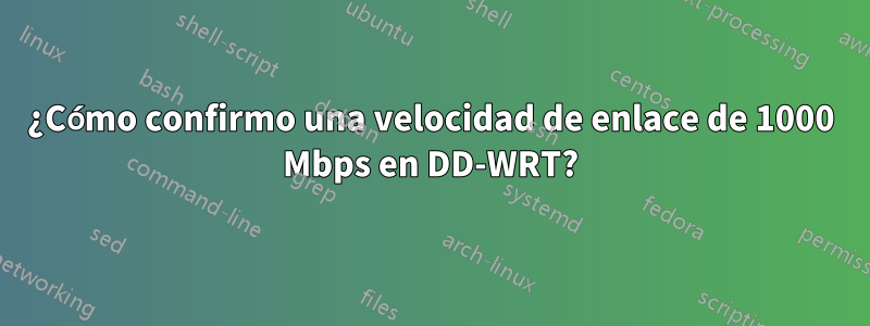 ¿Cómo confirmo una velocidad de enlace de 1000 Mbps en DD-WRT?