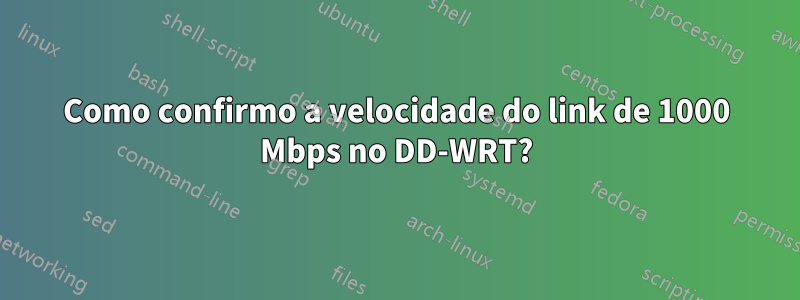 Como confirmo a velocidade do link de 1000 Mbps no DD-WRT?
