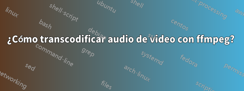 ¿Cómo transcodificar audio de video con ffmpeg?