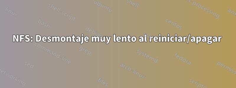 NFS: Desmontaje muy lento al reiniciar/apagar