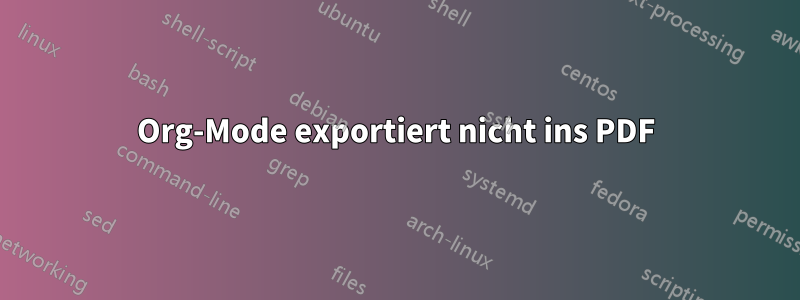 Org-Mode exportiert nicht ins PDF