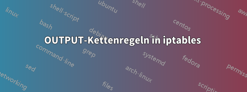 OUTPUT-Kettenregeln in iptables