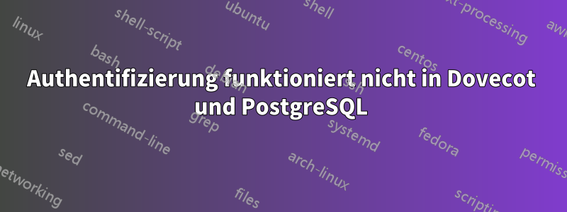 Authentifizierung funktioniert nicht in Dovecot und PostgreSQL
