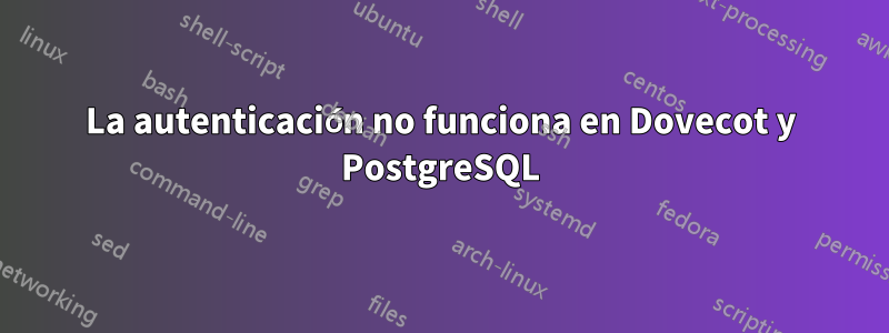 La autenticación no funciona en Dovecot y PostgreSQL