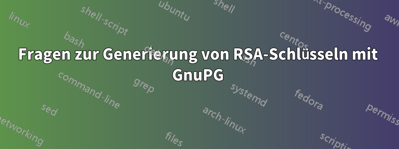 Fragen zur Generierung von RSA-Schlüsseln mit GnuPG
