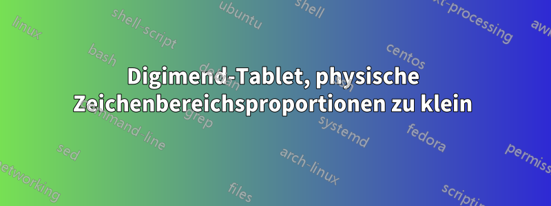 Digimend-Tablet, physische Zeichenbereichsproportionen zu klein