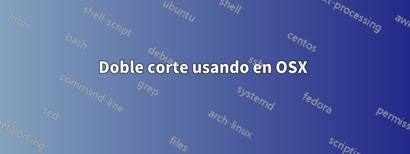 Doble corte usando en OSX