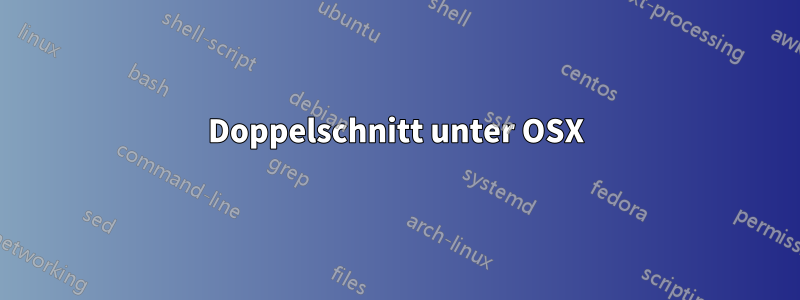 Doppelschnitt unter OSX