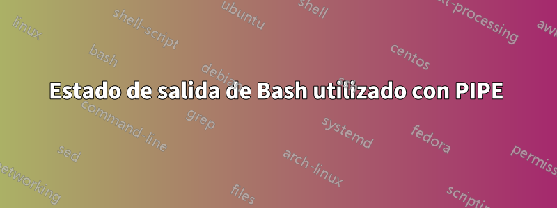 Estado de salida de Bash utilizado con PIPE