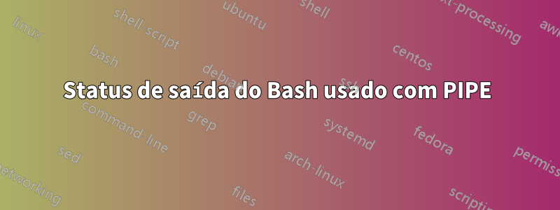 Status de saída do Bash usado com PIPE