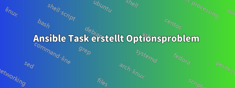 Ansible Task erstellt Optionsproblem