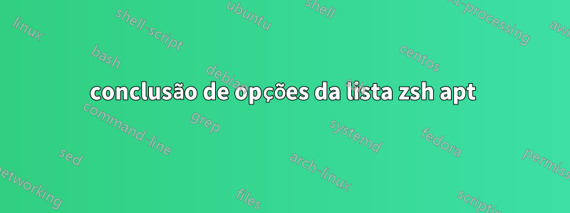 conclusão de opções da lista zsh apt