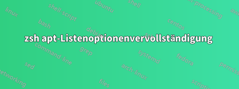 zsh apt-Listenoptionenvervollständigung