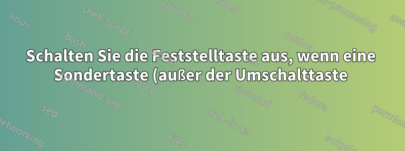 Schalten Sie die Feststelltaste aus, wenn eine Sondertaste (außer der Umschalttaste) gedrückt wird