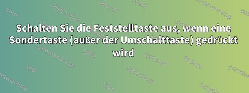 Schalten Sie die Feststelltaste aus, wenn eine Sondertaste (außer der Umschalttaste) gedrückt wird