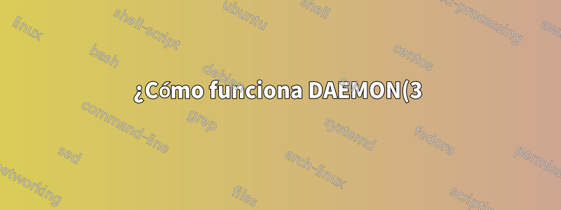 ¿Cómo funciona DAEMON(3)? Ejecutar como proceso en segundo plano