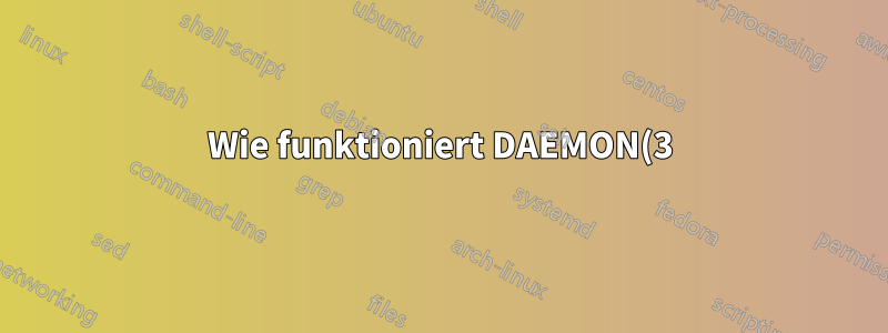 Wie funktioniert DAEMON(3)? Als Hintergrundprozess ausführen