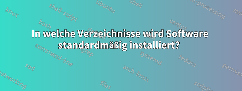 In welche Verzeichnisse wird Software standardmäßig installiert? 