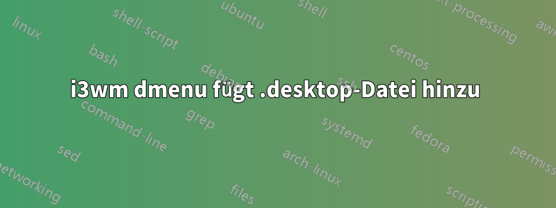 i3wm dmenu fügt .desktop-Datei hinzu