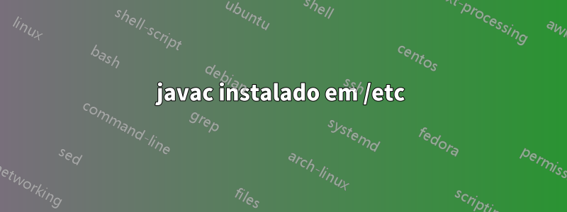 javac instalado em /etc